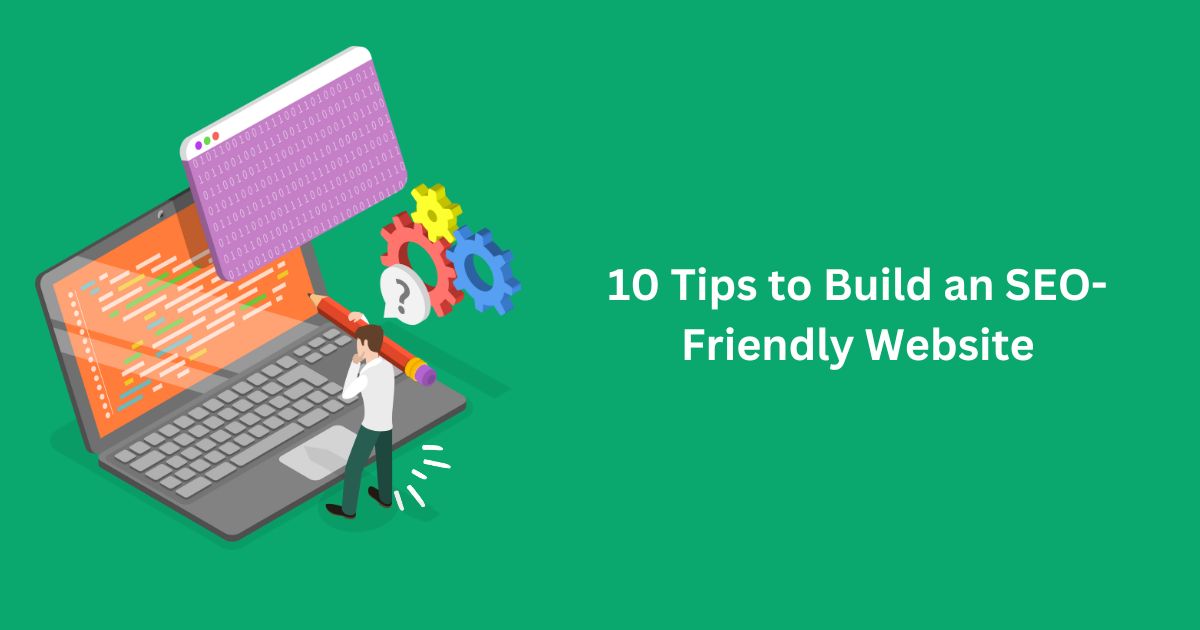 10 Tips to Build an SEO-Friendly Website