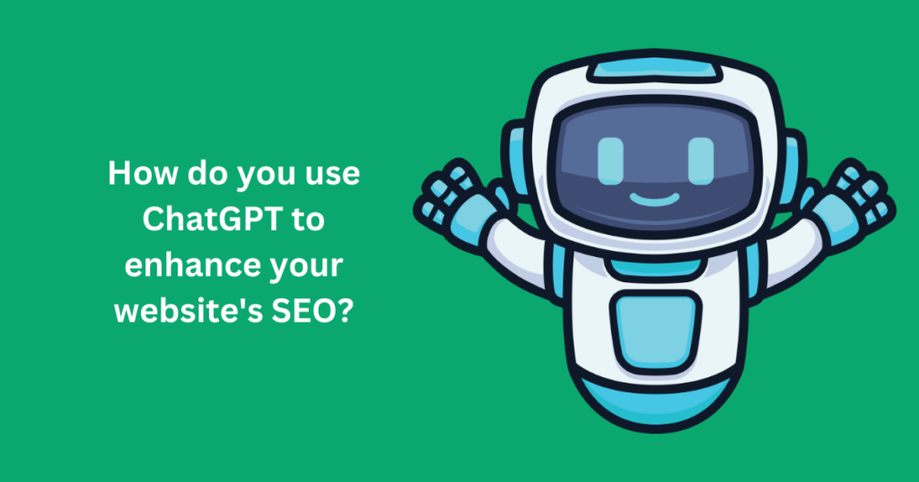 How do you use ChatGPT to enhance your website's SEO