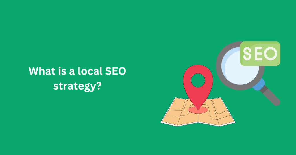 What is a local SEO strategy