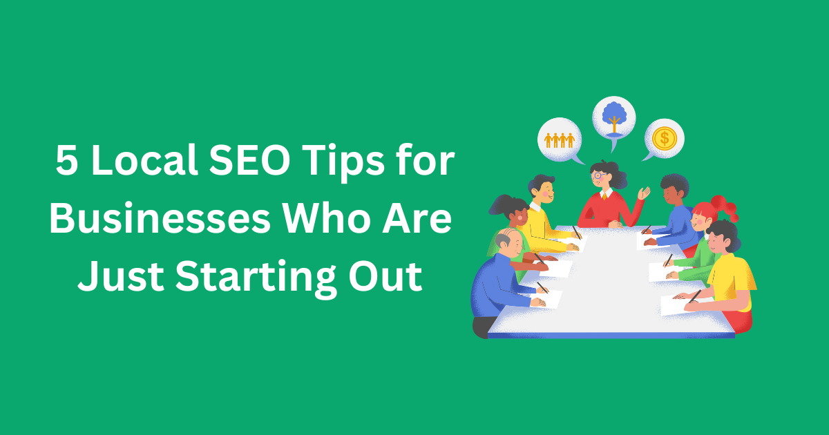 5 Local SEO Tips for Businesses Who Are Just Starting